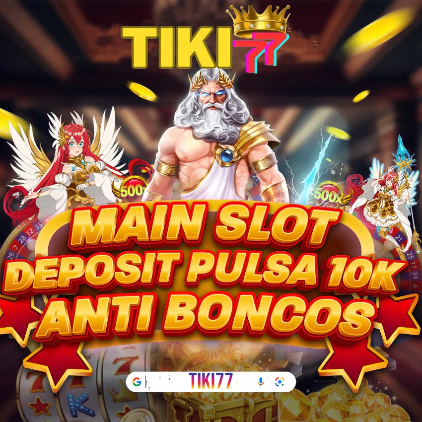 TIKI77 Rekomendasi Situs Slot Pulsa 10rb Tanpa Potongan Resmi